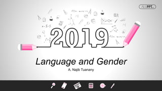 Language and Gender
A. Najib Tuanany
 
