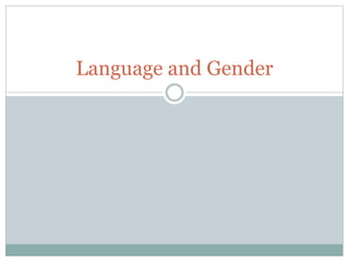 Language and Gender
 