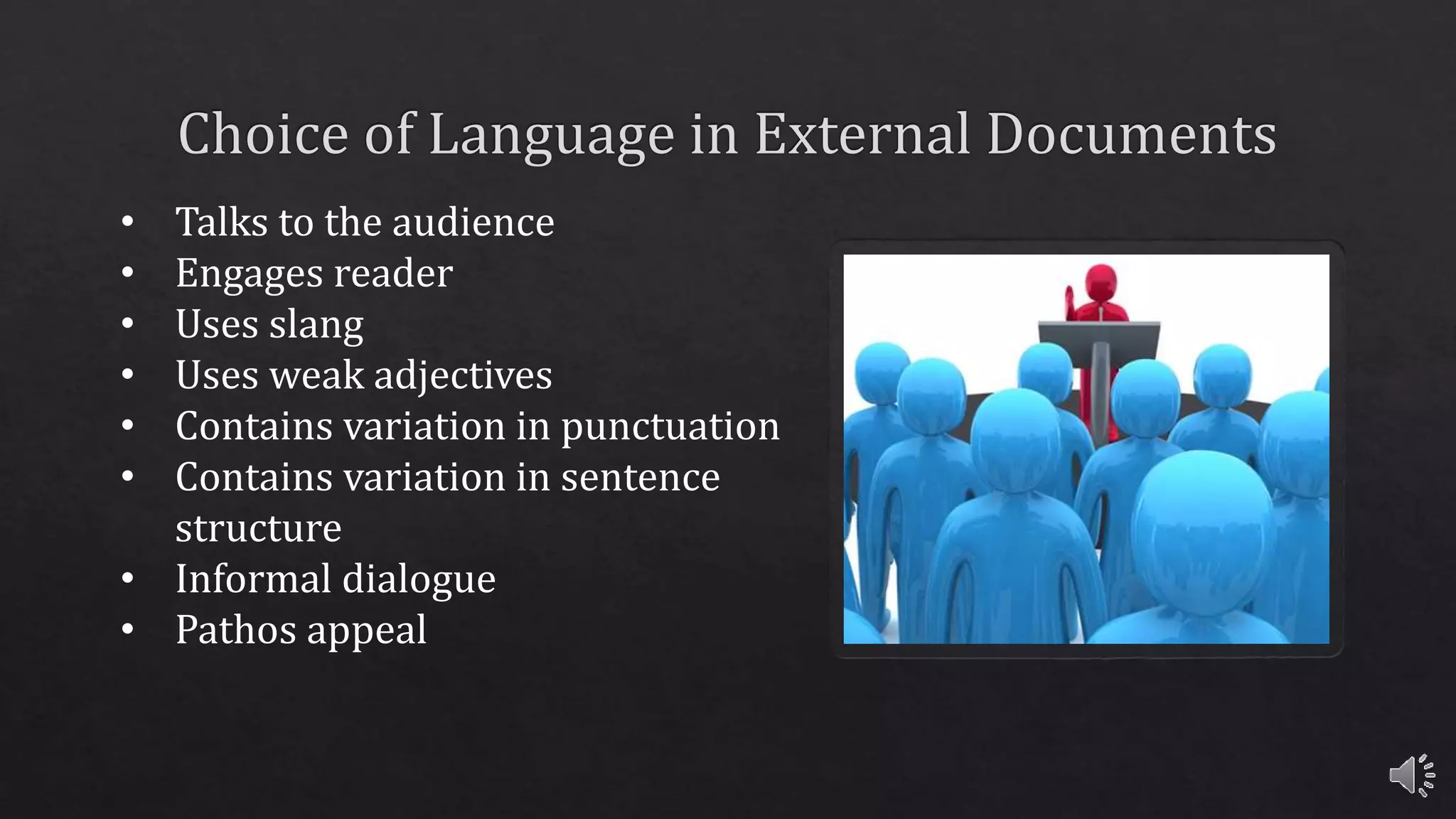 • Talks to the audience
• Engages reader
• Uses slang
• Uses weak adjectives
• Contains variation in punctuation
• Contains variation in sentence
structure
• Informal dialogue
• Pathos appeal
 