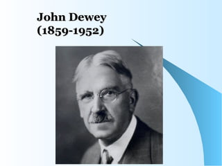 John Dewey
(1859-1952)
 