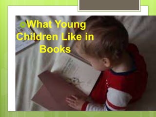 What Young
Children Like in
Books
 