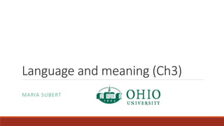 Language and meaning (Ch3)
MARIA SUBERT
 