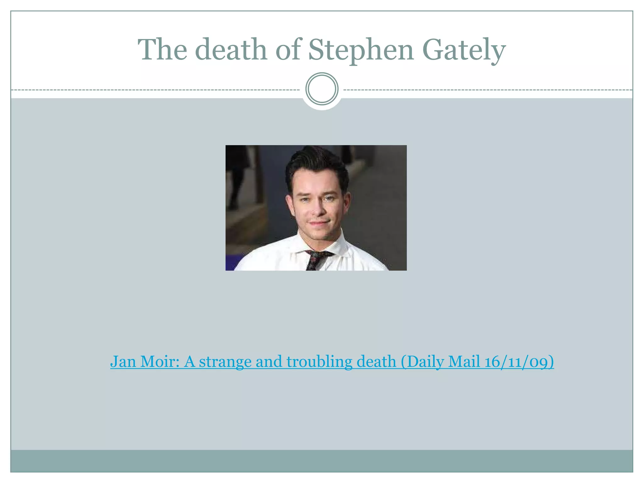 The death of Stephen Gately




Jan Moir: A strange and troubling death (Daily Mail 16/11/09)
 