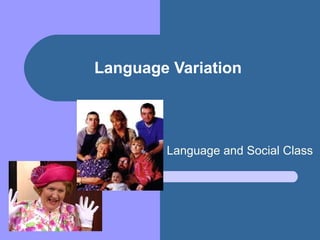 Language Variation Language and Social Class 