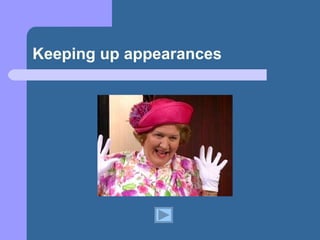 Keeping up appearances 