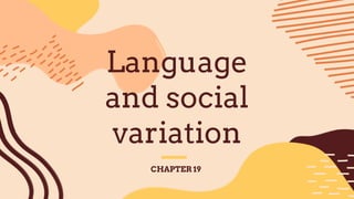 Language
and social
variation
CHAPTER 19
 