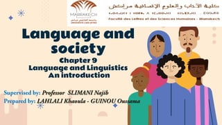 Language and
society
Chapter 9
Language and Linguistics
An introduction
 