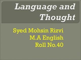 Syed Mohsin Rizvi
M.A English
Roll No.40
 