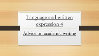 Language and written
expression 4
Advice on academic writing
 