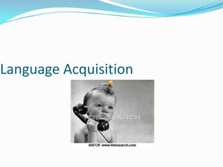 Language Acquisition,[object Object]