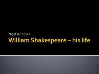 William Shakespeare – his life Nigel Tan 2p122 