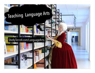 Teaching Language Arts
ShellyTerrell.com/LanguageArts
 
