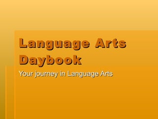 Language Arts Daybook Your journey in Language Arts 