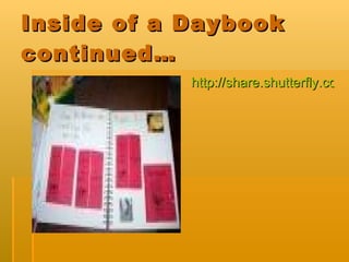 Inside of a Daybook continued… http://share.shutterfly.com/share/received/welcome.sfly?fid=f2471bec63f823a2&sid=8KcOHLVo2Yt0 
