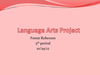 Forest Roberson
   5th period
    10/29/12
 