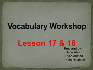 Lesson 17 & 18
Prepared by:
Omar Alaa
Eyad Ahmad
Yola Haytham
 