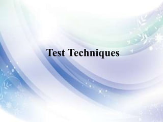 Test Techniques
 