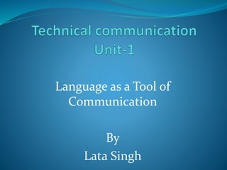 Language as a Tool of
Communication
By
Lata Singh
 