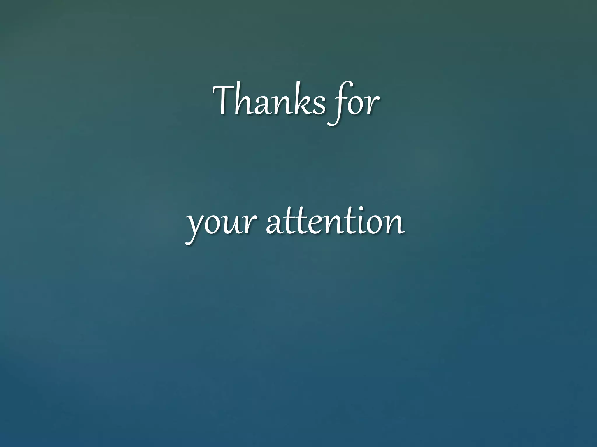 Thanks for 
your attention 
