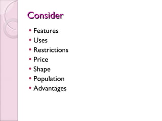 Consider Features Uses Restrictions Price Shape Population Advantages 