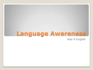 Language Awareness
             Year 9 English
 