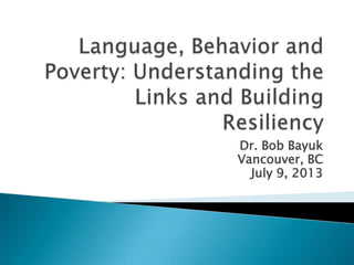 Dr. Bob Bayuk
Vancouver, BC
July 9, 2013
 