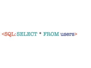 <SQL: SELECT * FROM users>
 