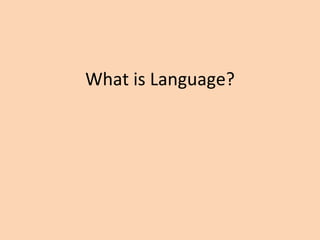 What is Language? 