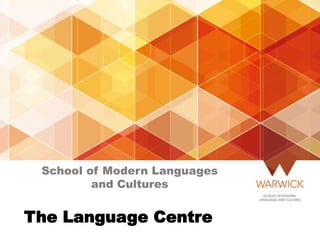 School of Modern Languages
and Cultures
The Language Centre
 