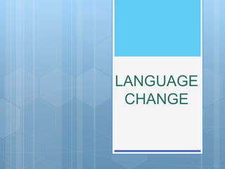 LANGUAGE
CHANGE
 