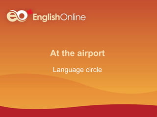 At the airport
Language circle
 