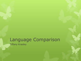 Language Comparison
Tiffany Krasley
 