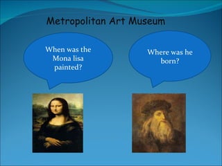 When was the Mona lisa painted? Where was he born? Metropolitan Art Museum 