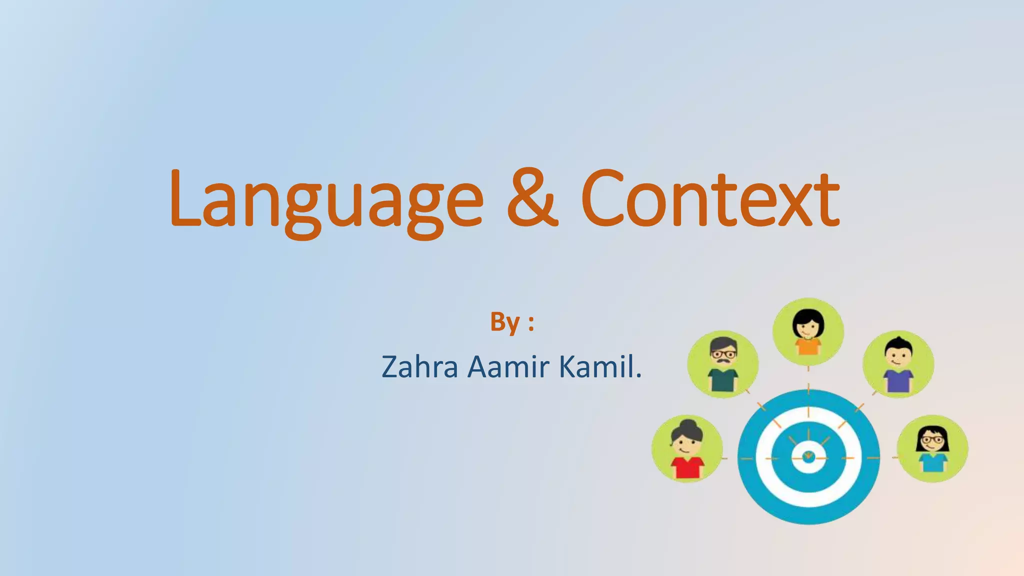 Language & Context
By :
Zahra Aamir Kamil.
 