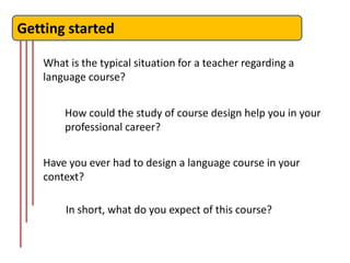 Getting started

    What is the typical situation for a teacher regarding a
    language course?


        How could the ...