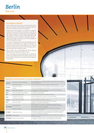 Berlin
 Tout y est




     Les loisirs à Berlin
     Durant vos loisirs, laissez-vous porter par le dynamisme de cette cité
     pleine de vie et d’histoire. Ville cosmopolite par excellence, Berlin vous
     séduira par sa diversité, son audace, son extravagance…
     Chaque semaine, nous proposons à nos étudiants un programme
     d’activités et d’excursions afin de leur faire découvrir cette ville aux
     mille visages. Au programme : musées, expositions, visite guidée de la
     ville, excursions à Postdam et à Dresde, visite du célèbre hôtel de ville
     de Schöneberg, ou encore promenade à vélo jusqu’au Wannsee…
     Voilà qui vous donnera un petit aperçu de toutes les possibilités de
     divertissement qu’offre la capitale.
     Les amateurs d’architecture seront fascinés par ce mélange surprenant
     d’architecture contemporaine et de bâtiments historiques, les
     passionnés d’histoire trouveront leur bonheur dans les nombreux
     musées de la ville, quant aux amateurs d’art, ils ne sauront plus où
     donner de la tête dans ce haut-lieu de culture.
     Afin de respirer aussi, la capitale allemande offre de nombreux
     espaces verts pour se détendre ou pratiquer du sport.
     Pour les aficionados, la vie nocturne berlinoise est une référence en
     Europe, où les mélanges de genres sont monnaie courante dans les
     bars, les cafés et les restaurants ou les boïtes de nuits aux ambiances
     les plus variées.




 Quelques évènements à ne pas manquer
                                                                  Pour les gourmets, une semaine dédiée à l’agriculture et à l’industrie
                   La Semaine Verte Internationale
 Janvier                                                          de l’alimentation bio
                   La Nuit des Musées                             Accès encouragés ou gratuits à tous les musées de la ville
                   Festival Transmediale                          Salon international de la culture digitale et des nouvelles technologies
 Février
                   Berlinale                                      Festival cinématographique international, l’un des plus réputés au monde
                                                                  Un événement incontournable pour les aficionados qui préparent
 Mars              Berlin Semi-Marathon
                                                                  le marathon du mois de Septembre
 Avril             La Nuit de l’Opéra et du Théâtre               Une affiche époustouflante
 MaI               Le Carnaval des Cultures                       Une variété internationale de spectacles culturels
                   Christopher Street Day                         Festival mondialement connu de la communauté gay
 Juin
                   ILA Salon Aéronautique                         Un salon gigantesque présentant les dernières nouveautés de la branche
 Juillet           Classic Open Air Festival                      Festival de musique classique en plein air
                                                                  Quelques 200 brasseries représentant plus de 75 pays,
 Août              Festival de la Bière
                                                                  proposant une variété de 1500 bières
                                                                  60’000 spectateurs assistent à ce gigantesque festival des arts
                   Festival Pyronale                              pyrotechniques, une riche combinaison des méthodes ancestrales
 Septembre                                                        et des techniques les plus modernes
                                                                  Parmi les plus réputés mondialement, Berlin offre le lieu idéal
                   Marathon de Berlin
                                                                  pour battre tous les records
                                                                  Illuminations et projections sur les plus importantes places et bâtisses
 Octobre           Festival des Lumières                          de la ville, telles que la Porte de Brandeburg, la Cathédrale de Berlin
                                                                  ou la Tour de la Radio par exemple
                                                                  Depuis 40 ans le centre ville de Berlin vibre au son de cette musique
 Novembre JazzFest Berlin
                                                                  durant une semaine
                                                                  Le compte à rebours de minuit, en compagnie de la ville entière
 Décembre Nuit de la Saint-Sylvestre
                                                                  qui célèbre la nouvelle année au son des groupes Live et des DJs




28     www.esl-schools.org
 