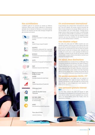 Nos accréditations                                                      Un environnement international
L’excellente qualité de nos prestations est attestée par différents     Europe, Amérique, Asie ou Moyen-Orient : les étudiants ESL viennent
organismes officiels suisses, français, allemands et internationaux     des 4 coins de la planète. Une occasion unique de rencontrer des
spécialisés dans le domaine de l’éducation et du tourisme éducatif.     élèves de toute provenance et de partager différents points de vue.
Avec ESL, vous choisissez l’une des écoles de langues étrangères les    Tous les étudiants à ESL ont le même objectif : s’immerger dans la
plus reconnues sur le marché.                                           langue et dans la culture du pays qu’ils visitent. La variété des âges
                                                                        et des aspirations professionnelles ou estudiantines vous permettra
                                                                        certainement de trouver un groupe d’amis qui partage les mêmes
                       EAQUALS
                                                                        aspirations que vous. Vous reviendrez de votre séjour linguistique
                       (European Association for Quality Language
                                                                        avec un carnet d’adresses format 5 continents.
                       Services)

                       FLE                                              Une situation unique 
                       (Qualité Français Langue Etrangère)              Nos écoles sont situées dans les meilleurs quartiers pour vous
                                                                        permettre de profiter à 100 % de tout ce que la ville de votre choix
                                                                        peut vous offrir. A proximité immédiate de nos centres de cours, vous
                       SOUFFLE
                                                                        trouverez les rues commerçantes pour faire vos achats, les quartiers
                       (Groupement professionnel des organismes
                                                                        de vie nocturne animés par de nombreux cafés, restaurants, bars
                       d’enseignement du français langue étrangère)
                                                                        ou clubs, ainsi que les parcs ou zones aquatiques de détente pour
                                                                        vous relaxer ou pratiquer du sport. De plus, les hauts lieux culturels
                       WYSETC
                                                                        incontournables se situent à distance raisonnable en marchant ou en
                       (The World Youth Student  Educational Travel
                                                                        empruntant les transports publics.
                       Confederation)

                       ALTO                                             Un séjour, deux destinations 
                       (Association of Language Travel Organisations)   Vous hésitez entre la Suisse romande, la France ou l’Allemagne ? Vous
                                                                        n’arrivez pas à vous décider entre Montreux, Lyon, Berlin ou Freiburg ?
                                                                        Avec ESL, offrez-vous les deux! Si vous le souhaitez, vous pouvez
                       FSEP                                             en effet commencer votre séjour linguistique à Lyon et poursuivre le
                       (Fédération Suisse des Ecoles Privées)           même programme de cours de français à Montreux, au bord du lac
                                                                        Léman, au pied des Alpes ou alors combiner votre séjour linguistique
                                                                        allemand entre la capitale, Berlin, et Freiburg. Vous pouvez bien sûr
                       Registre Suisse des                              choisir l’ordre inverse. N’hésitez pas à nous faire part de vos souhaits!
                       écoles Privées
                       AVDEP                                            Un service assistance 24/24, 7/7
                       (Association Vaudoise Des Ecoles Privées)        Dès votre arrivée jusqu’à votre départ, nous vous apportons un
                                                                        soutien personnalisé. Notre équipe est toujours disponible pour
                                                                        répondre à vos questions ou pour vous aider tout au long de votre
                       CSN                                              séjour. De plus, un numéro d’urgence est à votre disposition, 24
                       (Swedish National Board of Student Aid)          heures sur 24, 7 jours sur 7.


                       Bildungsurlaub                                   Une connexion gratuite Internet
                       Label de Qualité Suisse                          Avec ESL, restez connecté! Nos écoles sont équipées de salles
                       Tourisme                                         informatiques et vous disposerez d’un accès gratuit à Internet. Pour
                                                                        encore plus de confort, vous pourrez également vous connecter
                                                                        grâce à nos réseaux Wireless partout dans l’école et dans nos
                       ISO 9001 :2000
                                                                        appartements d’étudiants.
                       (International Organisation
                       for Standardisation)


                       IHWO
                       International House World Organisation




                       Pour plus d’infos:
                       www.esl-schools.org




                                                                                                                            www.esl-schools.org     5
 