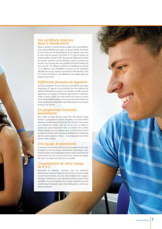 Des certificats reconnus
dans le monde entier
Passer un examen n’a jamais été aussi simple. À ESL, vous bénéficiez
d’une grande flexibilité pour passer un examen officiel. En fonction
de votre niveau, de vos disponibilités et de vos objectifs, vous aurez
le choix entre les examens DELF/DALF et TCF pour le français, ou
Goethe Zertifikat, TestDaF et TELC Deutsch pour l’allemand. Les dates
de passation autorisent tous les plannings : jusqu’à un examen par
semaine. Vous trouverez donc sans problème la formule d’examen qui
vous convient ! Ces différents certificats de compétence en français
ou en allemand sont officiellement reconnus par les institutions
officielles des ces pays. Ajoutez une dimension internationale à votre
CV et faites du français ou de l’allemand votre meilleur allié pour
préparer votre avenir!

Différentes formules de logement
Parce que le logement est une dimension essentielle de votre séjour
linguistique, ESL apporte un soin particulier lors de la sélection des
différents hébergements proposés à ses étudiants: famille d’accueil,
appartement ou résidence d’étudiants, appartement en colocation,
hôtels ou pension (BB). Que votre priorité soit d’entrer en contact
direct avec les habitants locaux ou encore avec les autres étudiants de
l’école, vous pourrez choisir la formule d’hébergement qui correspond
le mieux à vos attentes.

Un programme d’activités
passionnant
Pour profiter au mieux de votre temps libre, ESL propose chaque
semaine un programme d’activités attrayantes. Cet environnement
détendu et convivial favorise l’échange et les contacts. Vous pourrez
ainsi renforcer les amitiés créées lors de vos cours et mettre en
pratique vos acquis linguistiques dans un contexte extra scolaire.
Utiliser la langue que vous apprenez dans un environnement sportif
ou social, est une très bonne manière de développer les compétences
que vous aurez acquises en classe… vous progresserez sans même
vous en rendre compte !

Une équipe de passionnés
La réputation de nos écoles doit beaucoup à la qualité de notre corps
enseignant et de notre équipe administrative. Dynamiques, venus
d’horizons divers, forts d’expériences riches et variées, passionnés par
l’interculturel, voici tout ce qui fait la force des membres de l’équipe
ESL. Nous nous réjouissons déjà de vous accueillir!

L’organisation de votre voyage
de A à Z
Réservation du logement, assistance dans vos démarches
administratives, aide pour l’obtention de votre visa, assurance voyage
et suivi de votre dossier... ESL vous aide à préparer votre voyage à
l’étranger. N’hésitez pas à nous demander conseil et partez l’esprit
tranquille ! Si vous le souhaitez, ESL se charge également de votre
transfert depuis l’aéroport jusqu’à votre hébergement : parfait pour
atterrir en douceur!




                                                                           www.esl-schools.org   7
 