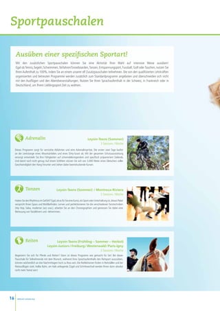 Sportpauschalen

     Ausüben einer spezifischen Sportart!
     Mit den zusätzlichen Sportpauschalen können Sie eine Aktivität Ihrer Wahl auf intensive Weise ausüben!
     Egal ob Tennis, Segeln, Schwimmen, Skifahren/Snowboarden, Tanzen, Entspannungsport, Fussball, Golf oder Tauchen, nutzen Sie
     Ihren Aufenthalt zu 100%, indem Sie an einem unserer elf Zusatzpauschalen teilnehmen. Die von den qualifizierten Lehrkräften
     organisierten und betreuten Programme werden zusätzlich zum Standardprogramm angeboten und überschneiden sich nicht
     mit den Ausflügen und den Abendveranstaltungen. Nutzen Sie Ihren Sprachaufenthalt in der Schweiz, in Frankreich oder in
     Deutschland, um Ihrem Lieblingssport Zeit zu widmen.




               Adrenalin                                                       Leysin-Teens (Sommer)
                                                                                       3 Sessions  / Woche
     Dieses Programm sorgt für verrückte Abfahrten und eine Adrenalinspritze. Die ersten zwei Tage laufen
     an der Lenkstange eines Mountainbikes und eines Dirty-Scoot ab. Mit der gesamten Schutzausstattung
     versorgt entwickeln Sie Ihre Fähigkeiten auf schwindelerregendem und spezifisch präpariertem Gelände.
     Und damit noch nicht genug: Auf einem Schlitten stürzen Sie sich von 3.000 Meter eines Gletschers voller
     Geschwindigkeit den Hang hinunter und ziehen dabei beeindruckende Kurven.




                Tanzen                         Leysin-Teens (Sommer)  / Montreux-Riviera
                                                                          3 Sessions  / Woche
     Haben Sie den Rhythmus im Gefühl? Egal, ob es für Sie eine Kunst, ein Sport oder Unterhaltung ist, dieses Paket
     verspricht Ihnen Spass und Wohlbefinden. Lernen und perfektionieren Sie die verschiedenen Tanztechniken
     (Hip Hop, Salsa, moderner Jazz usw.), arbeiten Sie an den Choreographien und geniessen Sie dabei eine
     Betreuung von Tanzlehrern und –lehrerinnen.




                Reiten                      Leysin-Teens (Frühling – Sommer – Herbst)
                                      Leysin-Juniors / Freiburg / Westerwald / Paris-Igny
                                                                         3 Sessions  / Woche
     Begeistern Sie sich für Pferde und Reiten? Dann ist dieses Programm wie gemacht für Sie! Bei dieser
     Pauschale für Teilnehmende mit dem Wunsch, während ihres Sprachaufenthalts den Reitsport auszuüben,
     können wöchentlich an drei Nachmittagen hoch zu Ross sein. Die Reitlektionen finden in Reitställen und bei
     Reitausflügen statt. Halbe Bahn, am Hals anliegende Zügel und Schrittwechsel werden Ihnen dann absolut
     nicht mehr fremd sein!




16     www.esl-schools.org
 