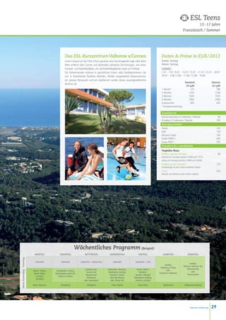 ESL Teens
                                                                                                                                                                                           13 -17 Jahre
                                                                                                                                                                                  Französisch / Sommer




                                                         Das ESL-Kurszentrum Valbonne s/Cannes                                                         Daten  Preise in EUR / 2012
                                                         Unser Campus an der Côte d’Azur geniesst eine hervorragende Lage nahe beim                    Anreise: Sonntag
                                                         Meer entfernt über Cannes und beinhaltet zahlreiche Einrichtungen, wie einen                  Abreise: Samstag
                                                         Fussball- und Basketballplatz, ein Leichtathletikgelände sowie ein Freibad.                   SOMMER :
                                                         Die Teilnehmenden wohnen in gemütlichen Einzel- oder Zweibettzimmern, die                     1.07 – 7.07 / 8.07 – 14.07 / 15.07 – 21.07 / 22.07 – 28.07
                                                         sich in freistehende Pavillons befinden. Perfekt ausgestattete Klassenzimmer,                 29.07 – 4.08 / 5.08 – 11.08 / 12.08 – 18.08
                                                         ein grosses Restaurant und ein Auditorium runden dieses aussergewöhnliche
                                                                                                                                                       	                           Standard                   Intensiv
                                                         Zentrum ab.
                                                                                                                                                       	                            20 lpw                     25 lpw
                                                                                                                                                       1 Woche*		                       725                        780
                                                                                                                                                       2 Wochen		                      1255                       1330
                                                                                                                                                       3 Wochen		                      1820                       1935
                                                                                                                                                       4 Wochen		                      2405                       2560
                                                                                                                                                       Zusatzwoche		                    605                        645
                                                                                                                                                       * Verfügbarkeitsabhängig

                                                                                                                                                       Zusatzkurse
                                                                                                                                                       Konversationskurs (2 Lektionen / Woche)	                     40
                                                                                                                                                       Privatkurs (5 Lektionen / Woche)	                           195
                                                                                                                                                       Sportpauschalen
                                                                                                                                                       Tennis                                                      120
                                                                                                                                                       Golf                                                        120
                                                                                                                                                       Discover Scuba                                              160
                                                                                                                                                       Scuba CMAS 1                                                420
                                                                                                                                                       Scuba PADI 1	                                               595
                                                                                                                                                       Transfers An- und Abreise
                                                                                                                                                       Flughafen Nizza:
                                                                                                                                                       Kollektiv, gemäss Fahrplan 90
                                                                                                                                                       (Ankunft am Sonntag zwischen 10h00 und 15h30,
                                                                                                                                                       Abflug am Samstag zwischen 10h00 und 16h00)
                                                                                                                                                       Kollektiv, ausser Fahrplan                                  170
                                                                                                                                                       (unabhängig von den vorher erwähnten Zeiten)
                                                                                                                                                       Privat                                                      220
                                                                                                                                                       (Anreise und Abreise zu allen Zeiten möglich)




                                                                   Wöchentliches Programm (Beispiel)
                              montag               dienstag                   mittwoch                donnerstag                  freitag                samstag                      sonntag
Abend Nachmittag Vormittag




                               Unterricht           Unterricht           Unterricht + kleiner Test        Unterricht          Unterricht + Test
                                                                                                                                                                                        Ausflug:
                                                                                                                                                            Ausflug:
                                                                                                                                                                                  Monaco, Museum der
                                                                                                                                                      Shopping in Nizza
                                                                             Ausflug nach:           Badminton, Bowling,        Tennis, Reiten,                                      Meereskunde
                             Boxen, Tanzen,    Streetbasket, Fitness,                                                                                         oder
                                                                              Grasse und             Fakultativer Ausflug:         Wandern,                                               oder
                              Beach Volley,   Zubringerbus gratis für:                                                                               Freitzeit in Valbonne
                                                                              Museum der               Strand in Cannes        Aerobic, Minigolf                                     Prinzenpalast
                                Fussball,        Strand in Cannes
                                                                              Parfumerie               oder Big Banana       Fakultativer Ausflug:
                                Handball
                                                                            oder Aquasplash             oder Flying Fish       Strand in Antibes

                             Water Olympics         Kinoabend                   Grillabend               Freier Abend            Disco Party             Sportturnier             Willkommensabend




                                                                                                                                                                                         www.esl-schools.org   29
 