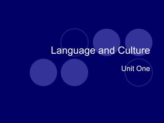 Language and Culture
              Unit One
 