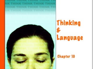Thinking
&
Language

Chapter 10
 