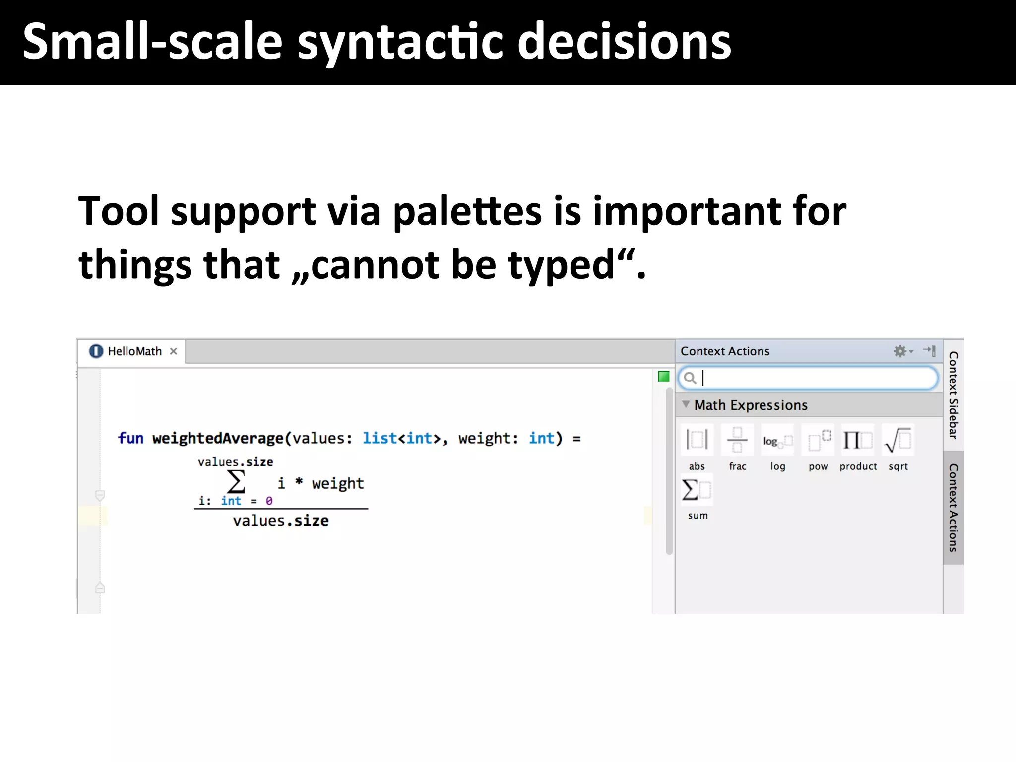 Small-scale	syntacFc	decisions	
Tool	support	via	paleaes	is	important	for	
things	that	„cannot	be	typed“.	
 