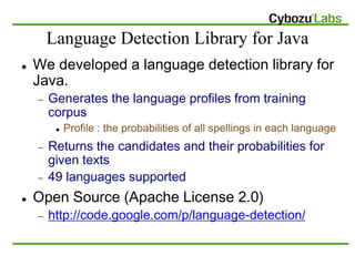 Language Detection Library for Java
   We developed a language detection library for
    Java.
       Generates the lang...