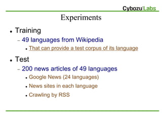 Experiments
   Training
       49 languages from Wikipedia
            That can provide a test corpus of its language

...