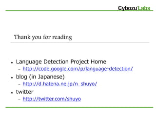 Thank you for reading


   Language Detection Project Home
        http://code.google.com/p/language-detection/
   blog...