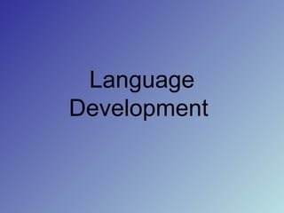 Language
Development
 