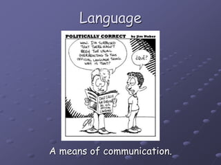 Language
A means of communication.
 