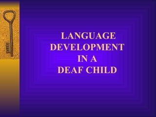 LANGUAGE DEVELOPMENT  IN A  DEAF CHILD  