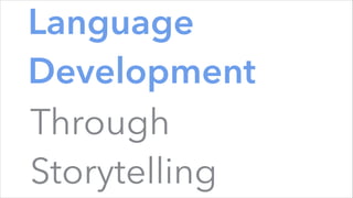 Language
Development
Through
Storytelling
 